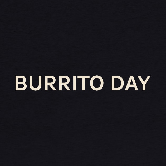 Burrito Day On This Day Perfect Day by TV Dinners